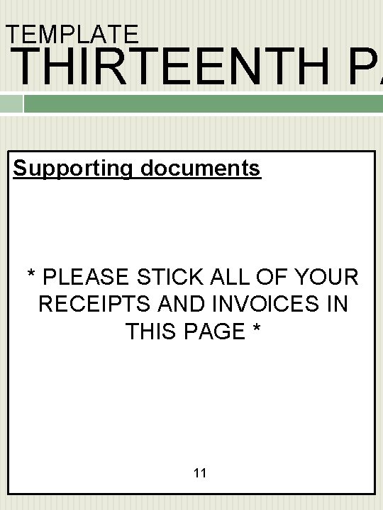 TEMPLATE THIRTEENTH PA Supporting documents * PLEASE STICK ALL OF YOUR RECEIPTS AND INVOICES