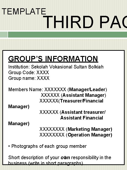 TEMPLATE THIRD PAG GROUP’S INFORMATION Institution: Sekolah Vokasional Sultan Bolkiah Group Code: XXXX Group