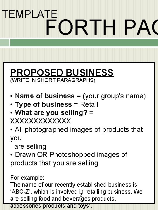 TEMPLATE FORTH PAG PROPOSED BUSINESS (WRITE IN SHORT PARAGRAPHS) • Name of business =