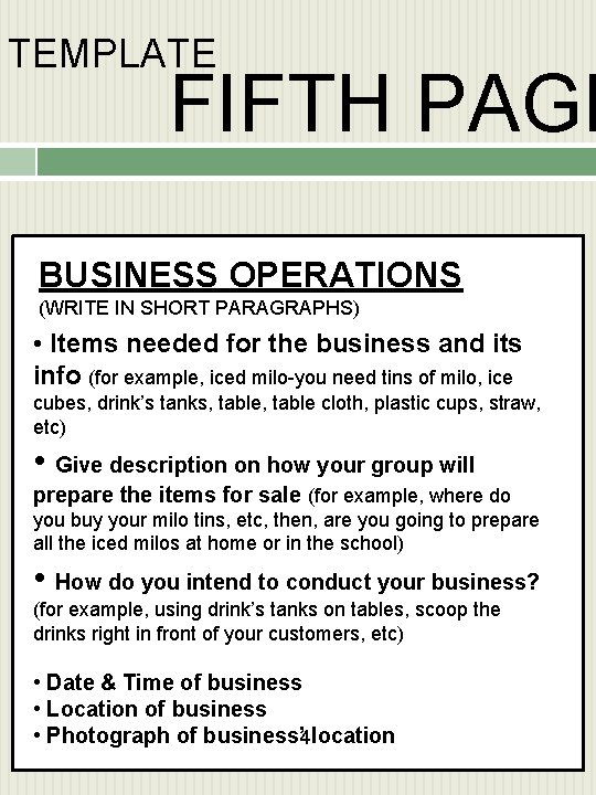 TEMPLATE FIFTH PAGE BUSINESS OPERATIONS (WRITE IN SHORT PARAGRAPHS) • Items needed for the