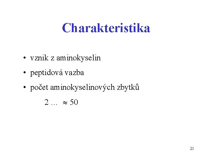 Charakteristika • vznik z aminokyselin • peptidová vazba • počet aminokyselinových zbytků 2 …