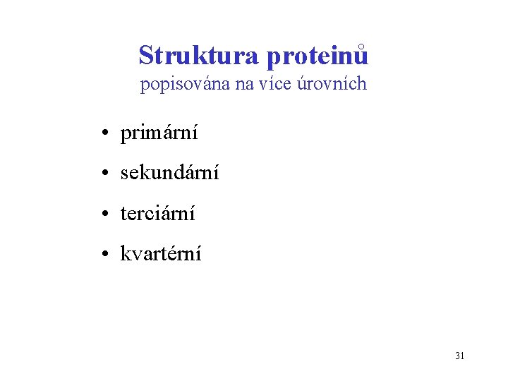 Struktura proteinů popisována na více úrovních • primární • sekundární • terciární • kvartérní