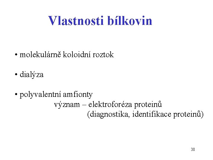 Vlastnosti bílkovin • molekulárně koloidní roztok • dialýza • polyvalentní amfionty význam – elektroforéza