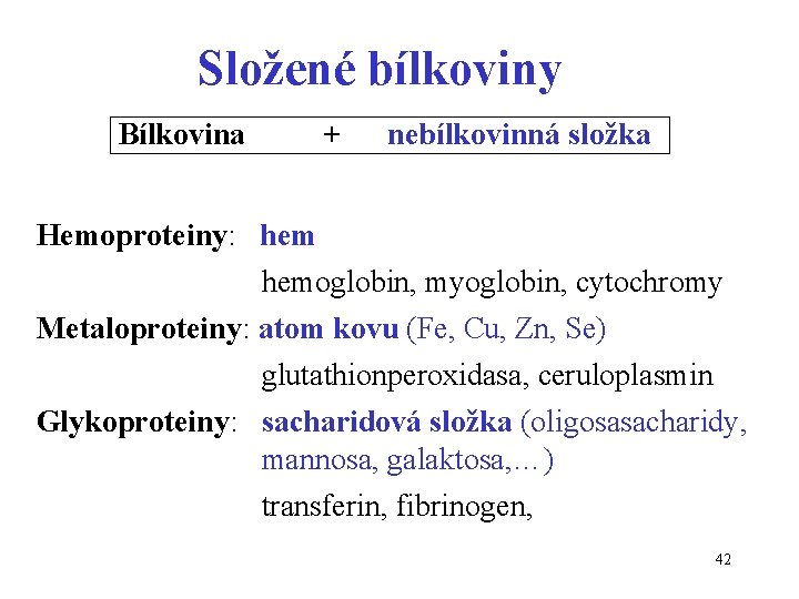 Složené bílkoviny Bílkovina + nebílkovinná složka Hemoproteiny: hemoglobin, myoglobin, cytochromy Metaloproteiny: atom kovu (Fe,