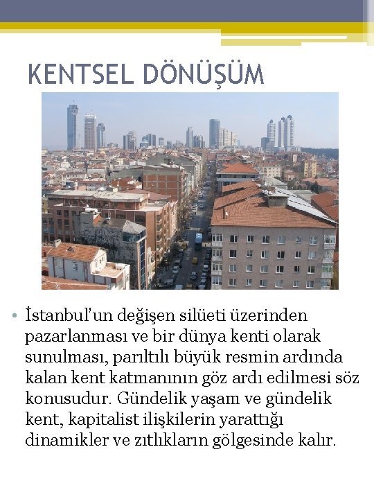 KENTSEL DÖNÜŞÜM • İstanbul’un değişen silüeti üzerinden pazarlanması ve bir dünya kenti olarak sunulması,