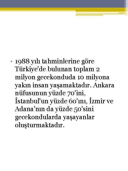  • 1988 yılı tahminlerine göre Türkiye'de bulunan toplam 2 milyon gecekonduda 10 milyona
