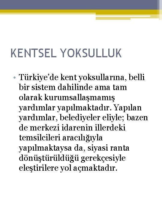 KENTSEL YOKSULLUK • Türkiye’de kent yoksullarına, belli bir sistem dahilinde ama tam olarak kurumsallaşmamış