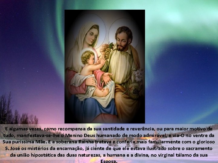 E algumas vezes, como recompensa da sua santidade e reverência, ou para maior motivo