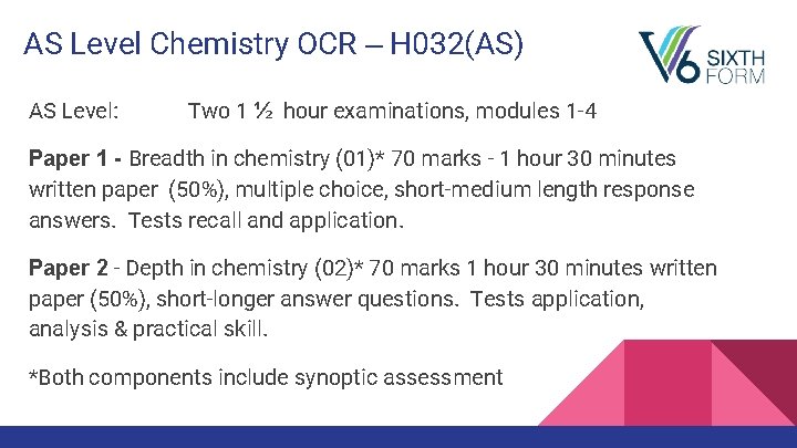 AS Level Chemistry OCR – H 032(AS) AS Level: Two 1 ½ hour examinations,
