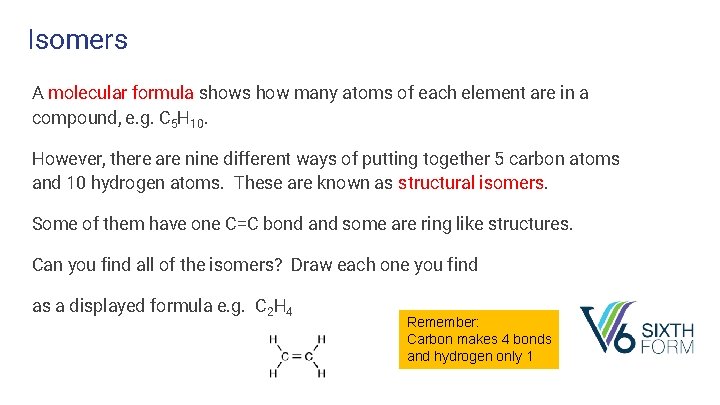 Isomers A molecular formula shows how many atoms of each element are in a