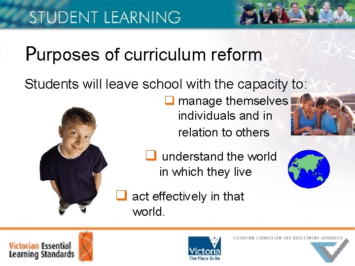 Purposes of curriculum reform Students will leave school with the capacity to: q manage
