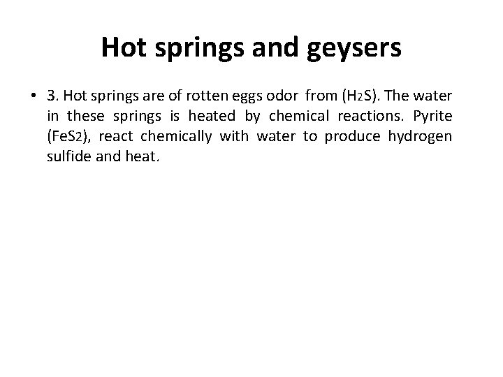 Hot springs and geysers • 3. Hot springs are of rotten eggs odor from