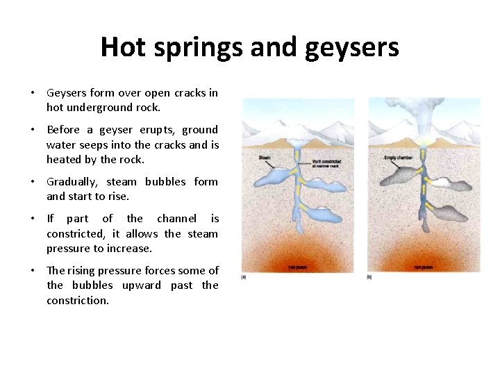 Hot springs and geysers • Geysers form over open cracks in hot underground rock.