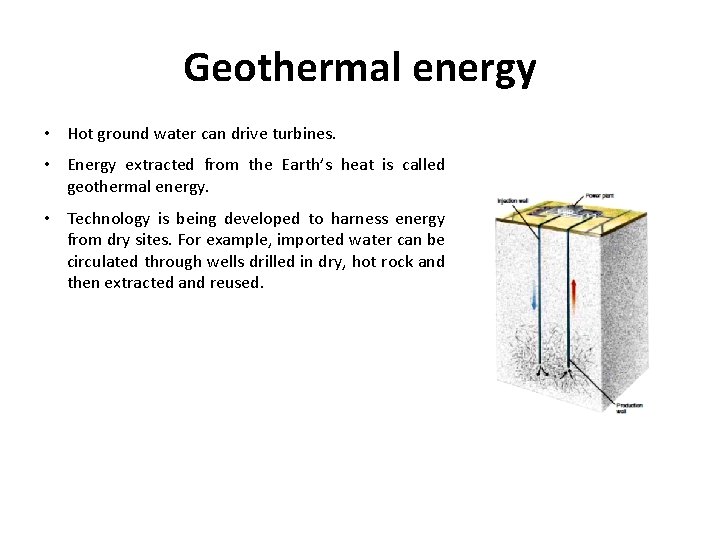 Geothermal energy • Hot ground water can drive turbines. • Energy extracted from the