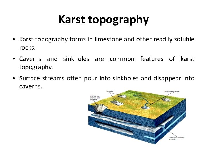 Karst topography • Karst topography forms in limestone and other readily soluble rocks. •