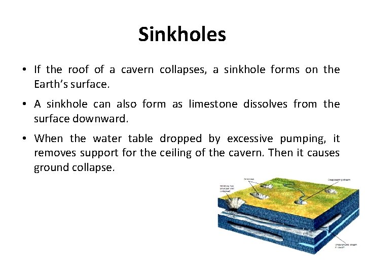 Sinkholes • If the roof of a cavern collapses, a sinkhole forms on the
