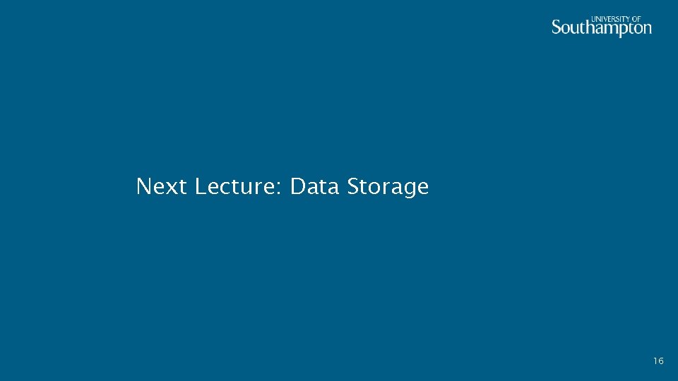 Next Lecture: Data Storage 16 