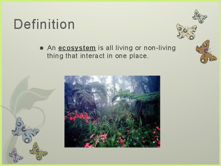 Definition An ecosystem is all living or non-living that interact in one place.  Definition An ecosystem is all living or non-living that interact in one place.