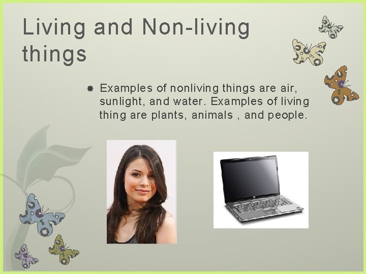 Living and Non-living things Examples of nonliving things are air, sunlight, and water. Examples Living and Non-living things Examples of nonliving things are air, sunlight, and water. Examples