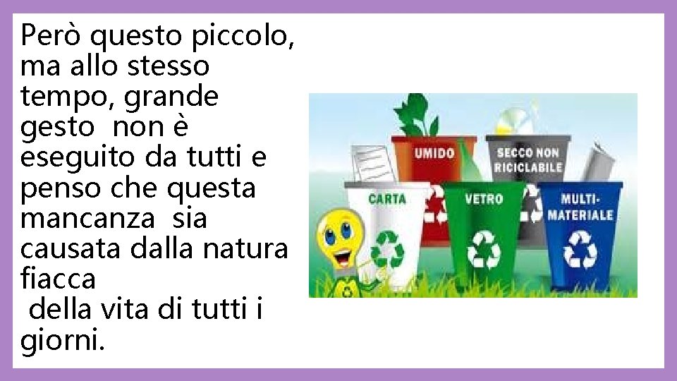 Però questo piccolo, ma allo stesso tempo, grande gesto non è eseguito da tutti