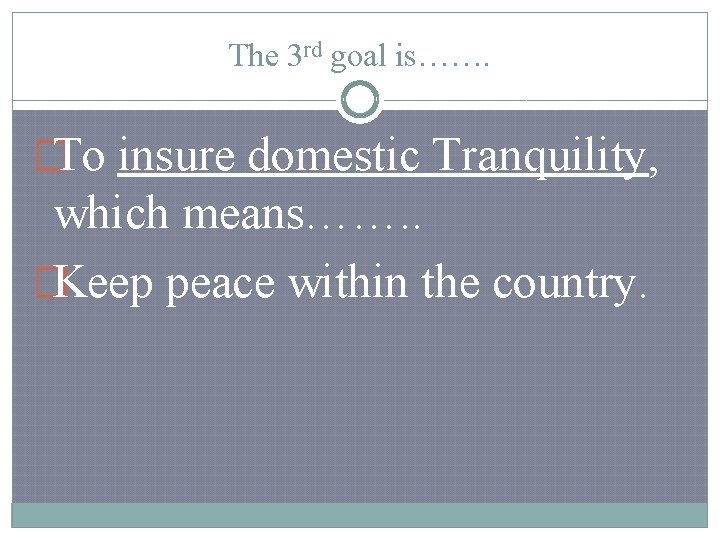 The 3 rd goal is……. �To insure domestic Tranquility, which means……. . �Keep peace