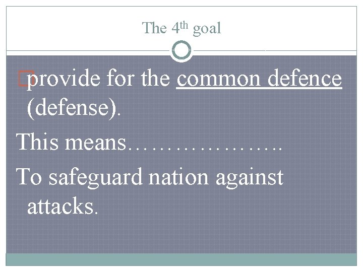 The 4 th goal �provide for the common defence (defense). This means………………. . To