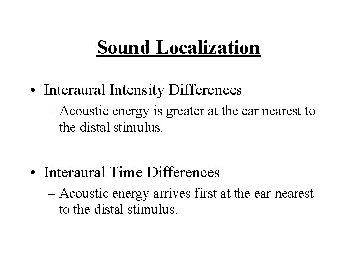 Sound Localization • Interaural Intensity Differences – Acoustic energy is greater at the ear