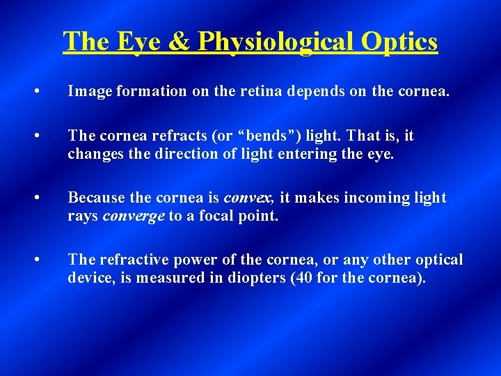 The Eye & Physiological Optics • Image formation on the retina depends on the