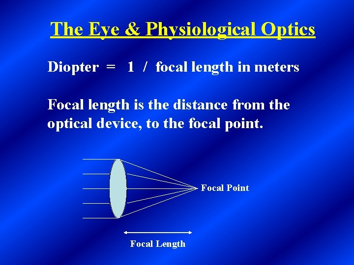 The Eye & Physiological Optics Diopter = 1 / focal length in meters Focal