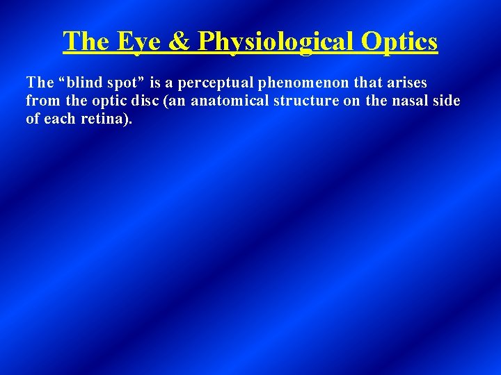 The Eye & Physiological Optics The “blind spot” is a perceptual phenomenon that arises