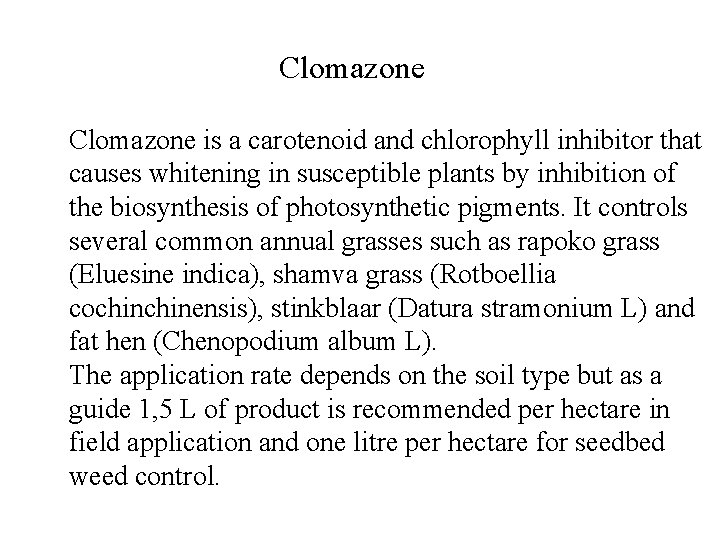 Clomazone is a carotenoid and chlorophyll inhibitor that causes whitening in susceptible plants by