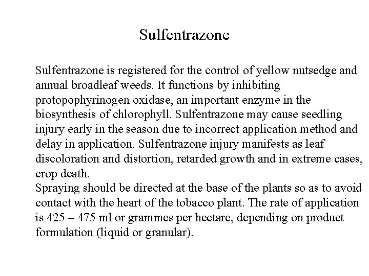 Sulfentrazone is registered for the control of yellow nutsedge and annual broadleaf weeds. It