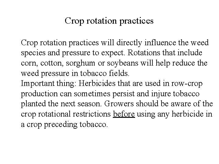 Crop rotation practices will directly influence the weed species and pressure to expect. Rotations