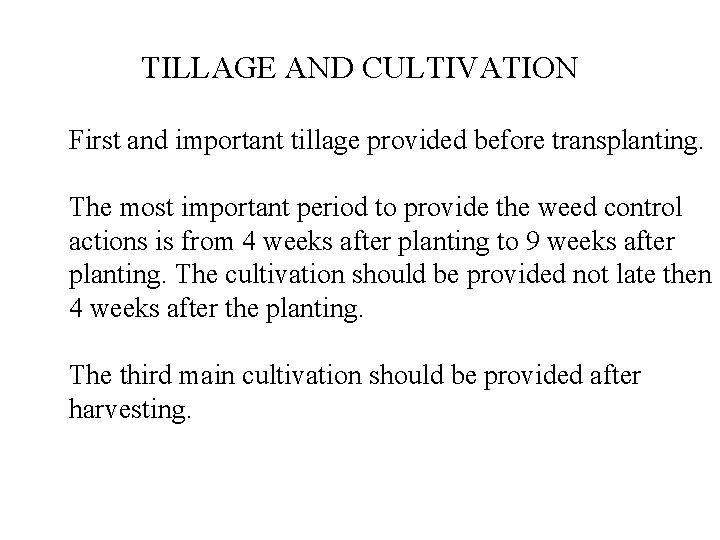 TILLAGE AND CULTIVATION First and important tillage provided before transplanting. The most important period
