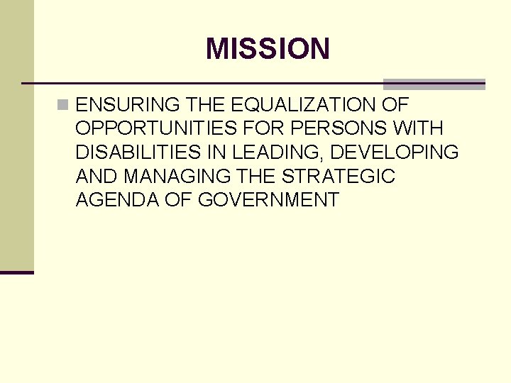 MISSION n ENSURING THE EQUALIZATION OF OPPORTUNITIES FOR PERSONS WITH DISABILITIES IN LEADING, DEVELOPING