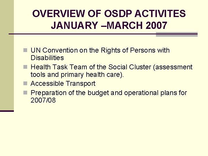 OVERVIEW OF OSDP ACTIVITES JANUARY –MARCH 2007 n UN Convention on the Rights of