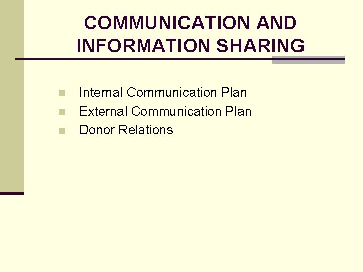 COMMUNICATION AND INFORMATION SHARING n n n Internal Communication Plan External Communication Plan Donor