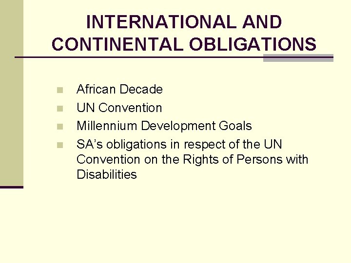 INTERNATIONAL AND CONTINENTAL OBLIGATIONS n n African Decade UN Convention Millennium Development Goals SA’s