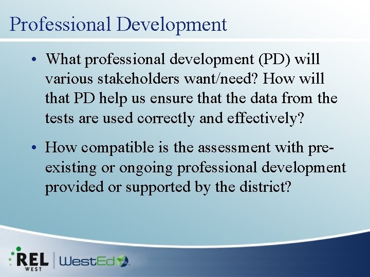 Professional Development • What professional development (PD) will various stakeholders want/need? How will that