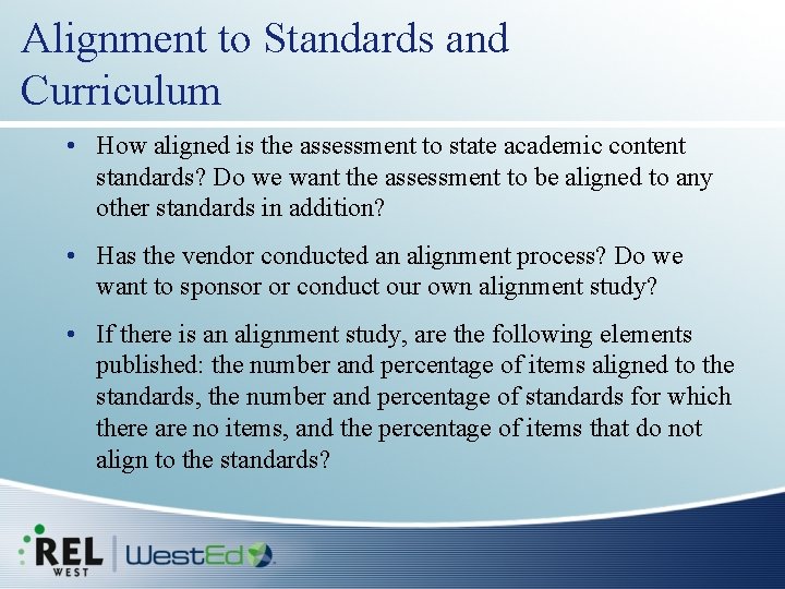 Alignment to Standards and Curriculum • How aligned is the assessment to state academic