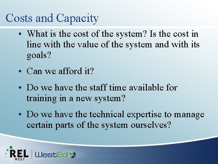 Costs and Capacity • What is the cost of the system? Is the cost
