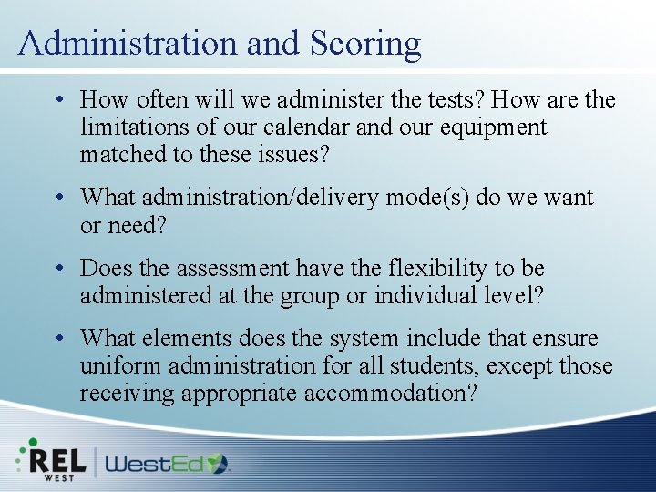 Administration and Scoring • How often will we administer the tests? How are the