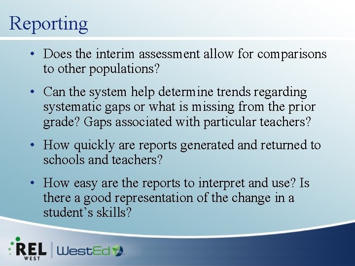 Reporting • Does the interim assessment allow for comparisons to other populations? • Can