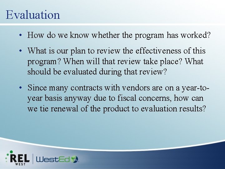 Evaluation • How do we know whether the program has worked? • What is
