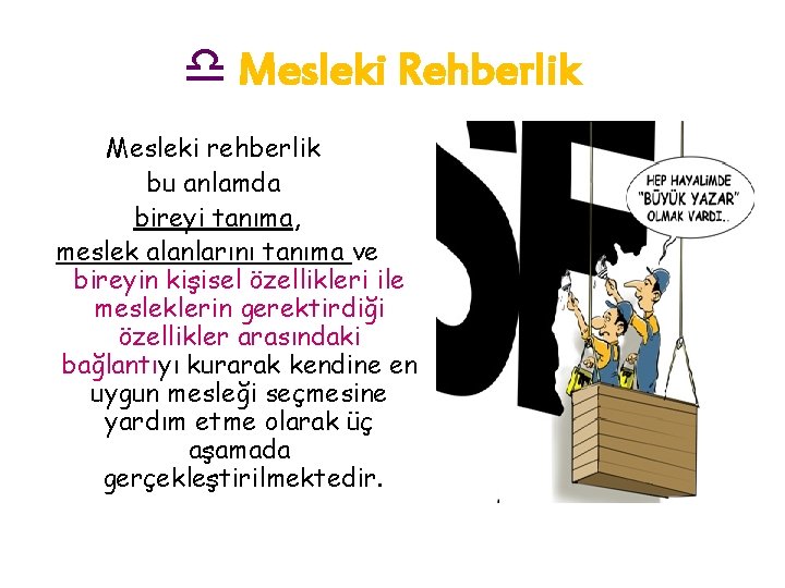 d Mesleki Rehberlik Mesleki rehberlik bu anlamda bireyi tanıma, meslek alanlarını tanıma ve bireyin