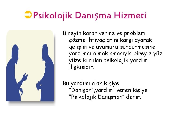 ÜPsikolojik Danışma Hizmeti Bireyin karar verme ve problem çözme ihtiyaçlarını karşılayarak gelişim ve uyumunu