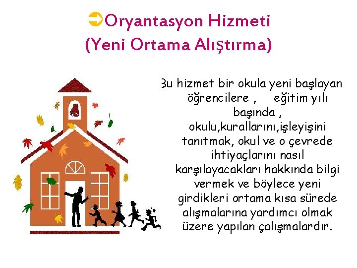 ÜOryantasyon Hizmeti (Yeni Ortama Alıştırma) Bu hizmet bir okula yeni başlayan öğrencilere , eğitim