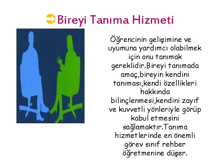 ÜBireyi Tanıma Hizmeti Öğrencinin gelişimine ve uyumuna yardımcı olabilmek için onu tanımak gereklidir. Bireyi