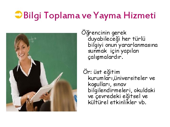 ÜBilgi Toplama ve Yayma Hizmeti Öğrencinin gerek duyabileceği her türlü bilgiyi onun yararlanmasına sunmak