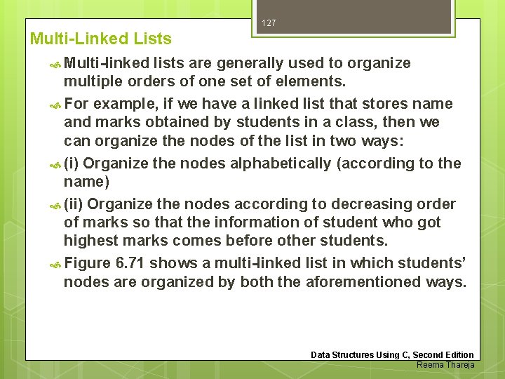 127 Multi-Linked Lists Multi-linked lists are generally used to organize multiple orders of one